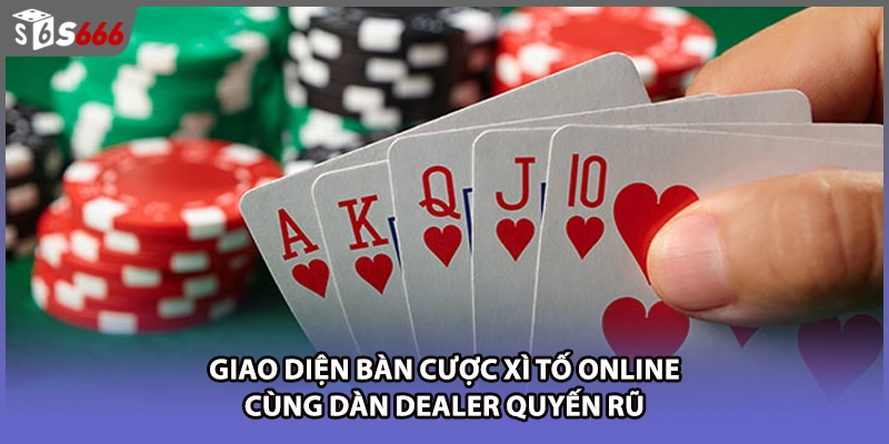 Giao diện bàn cược xì tố online cùng dàn dealer quyến rũ
